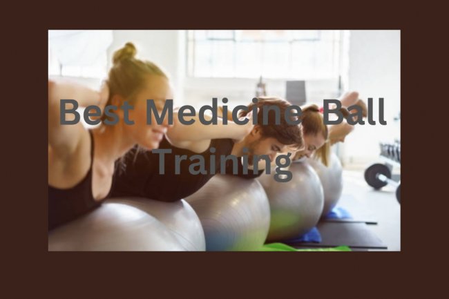 Best Medicine  Ball Training - Training Plan Method